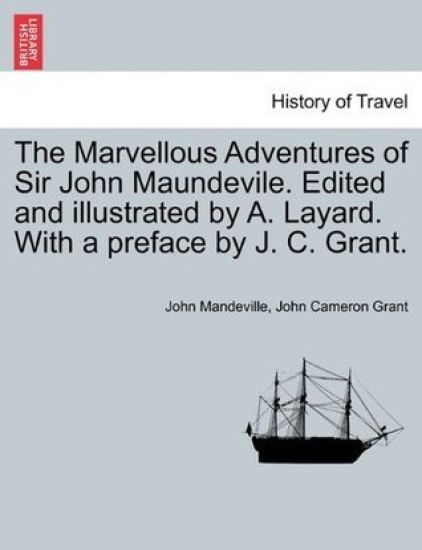 The Marvellous Adventures of Sir John Maundevile. Edited and Illustrated by A. Layard. with a Preface by J. C. Grant.