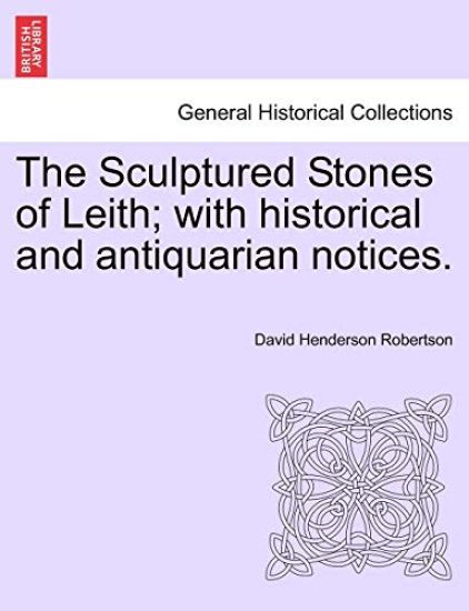 The Sculptured Stones of Leith; With Historical and Antiquarian Notices.