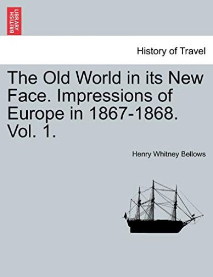 The Old World in Its New Face. Impressions of Europe in 1867-1868. Vol. 1.