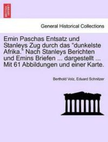 Emin Paschas Entsatz Und Stanleys Zug Durch Das "Dunkelste Afrika." Nach Stanleys Berichten Und Emins Briefen ... Dargestellt ... Mit 61 Abbildungen Und Einer Karte.