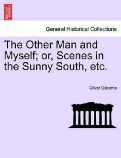 The Other Man and Myself; Or, Scenes in the Sunny South, Etc.