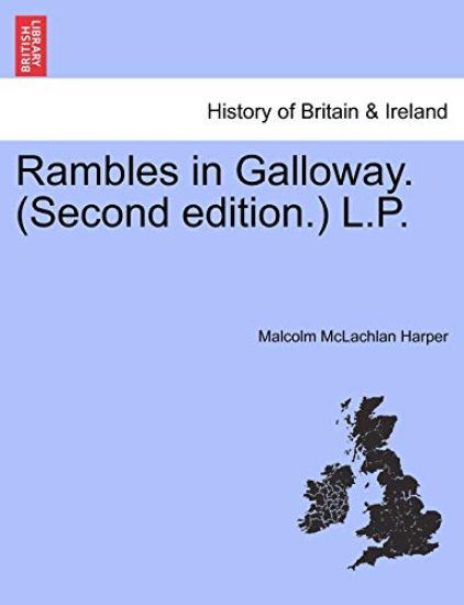 Rambles in Galloway. (Second edition.) L.P.