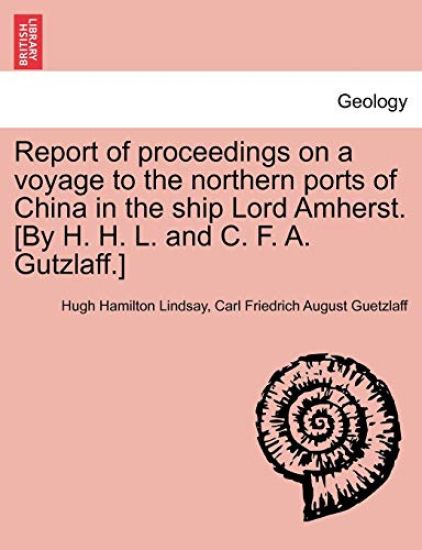 Report of Proceedings on a Voyage to the Northern Ports of China in the Ship Lord Amherst. [By H. H. L. and C. F. A. Gutzlaff.]