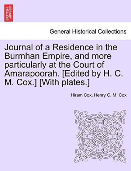 Journal of a Residence in the Burmhan Empire, and More Particularly at the Court of Amarapoorah. [Edited by H. C. M. Cox.] [With Plates.]
