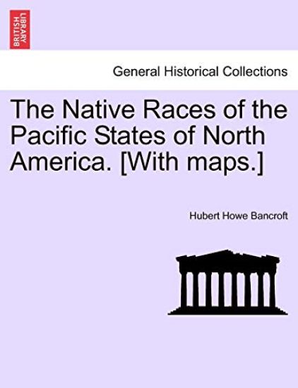 The Native Races of the Pacific States of North America. [With Maps.]
