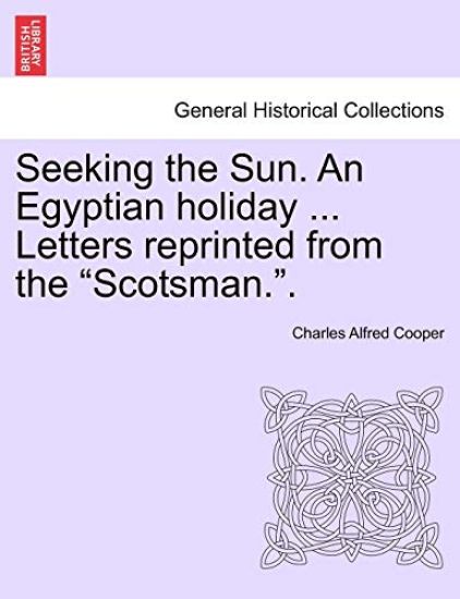 Seeking the Sun. an Egyptian Holiday ... Letters Reprinted from the "Scotsman.."