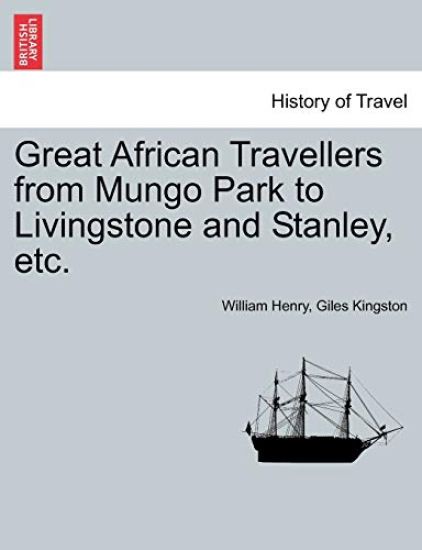 Great African Travellers from Mungo Park to Livingstone and Stanley, etc.