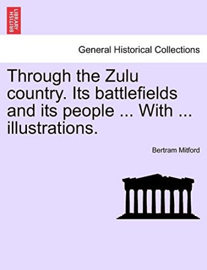 Through the Zulu Country. Its Battlefields and Its People ... with ... Illustrations.