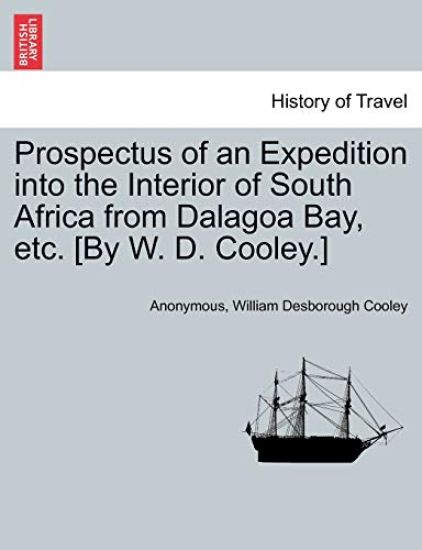 Prospectus of an Expedition Into the Interior of South Africa from Dalagoa Bay, Etc. [by W. D. Cooley.]