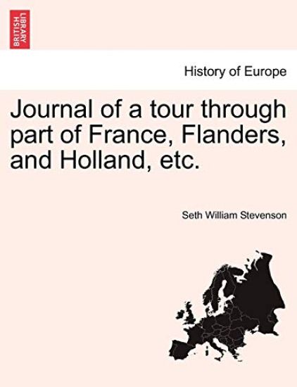 Journal of a Tour Through Part of France, Flanders, and Holland, Etc.