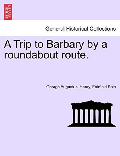 A Trip to Barbary by a Roundabout Route.