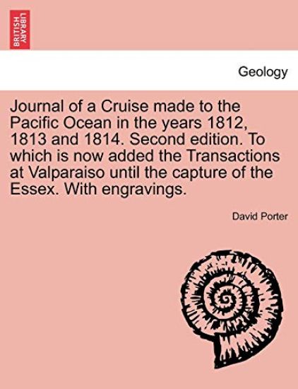 Journal of a Cruise Made to the Pacific Ocean in the Years 1812, 1813 and 1814. Second Edition. to Which Is Now Added the Transactions at Valparaiso Until the Capture of the Essex. with Engravings. Second Edition, Vol. II