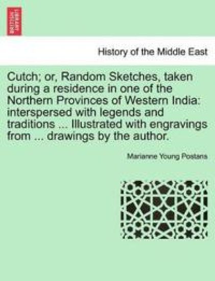 Cutch; or, Random Sketches, taken during a residence in one of the Northern Provinces of Western India