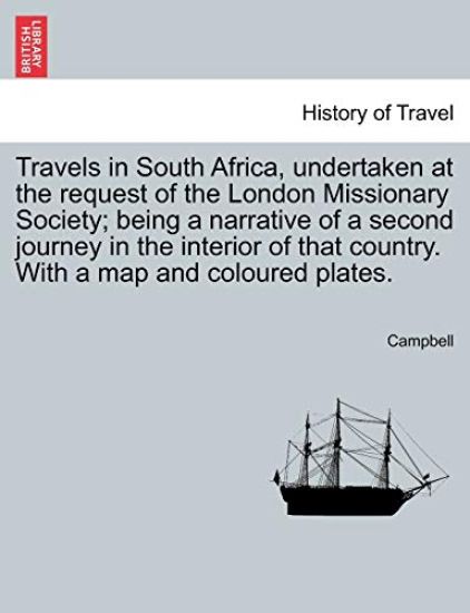 Travels in South Africa, Undertaken at the Request of the London Missionary Society; Being a Narrative of a Second Journey in the Interior of That Country. with a Map and Coloured Plates.