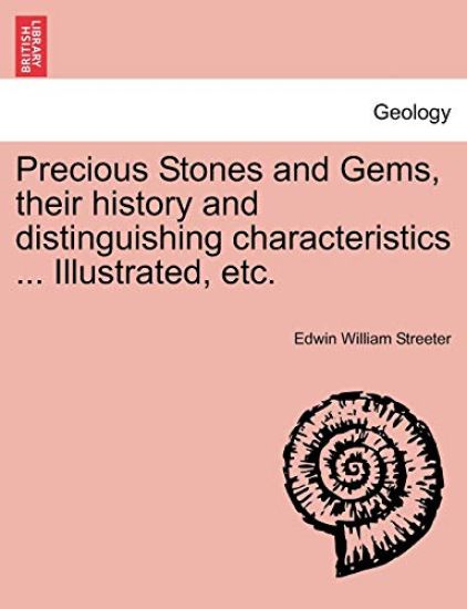 Precious Stones and Gems, Their History and Distinguishing Characteristics ... Illustrated, Etc.