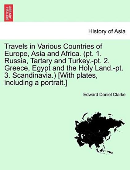 Travels in Various Countries of Europe, Asia and Africa. (PT. 1. Russia, Tartary and Turkey.-PT. 2. Greece, Egypt and the Holy Land.-PT. 3. Scandinavia.) [With Plates, Including a Portrait.] Part 2