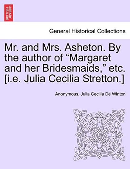 Mr. and Mrs. Asheton. by the Author of "Margaret and Her Bridesmaids," Etc. [I.E. Julia Cecilia Stretton.]