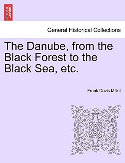 The Danube, from the Black Forest to the Black Sea, Etc.