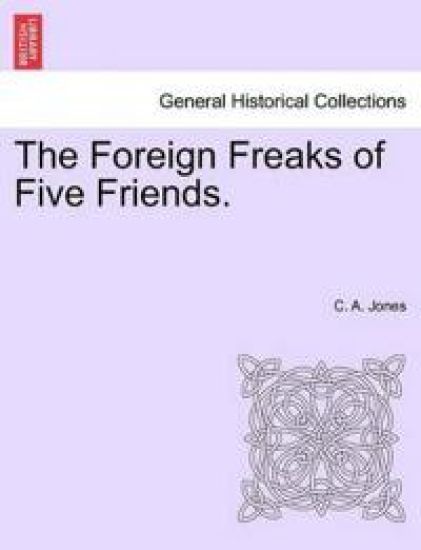 The Foreign Freaks of Five Friends.