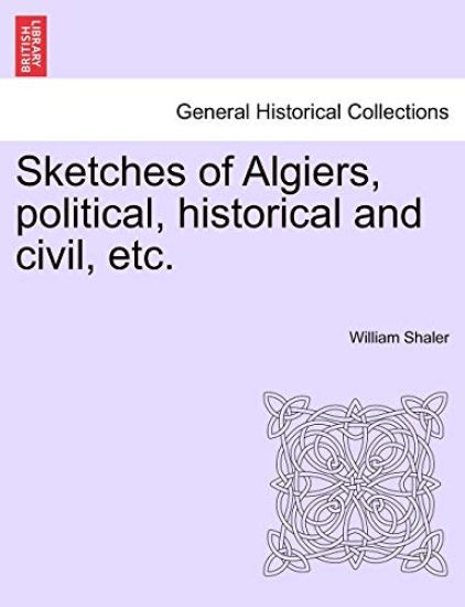 Sketches of Algiers, Political, Historical and Civil, Etc.