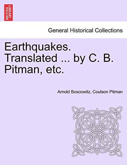 Earthquakes. Translated ... by C. B. Pitman, Etc.