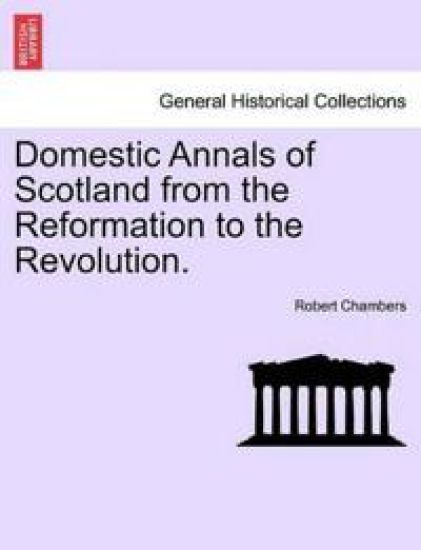 Domestic Annals of Scotland from the Reformation to the Revolution. VOLUME II
