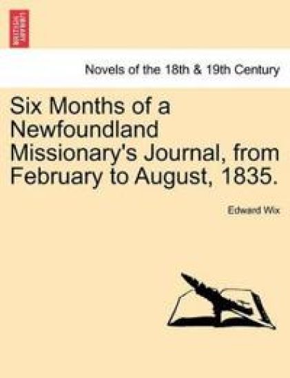 Six Months of a Newfoundland Missionary's Journal, from February to August, 1835.