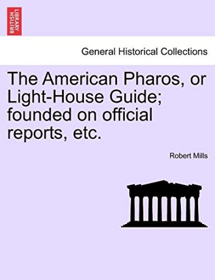 The American Pharos, or Light-House Guide; Founded on Official Reports, Etc.