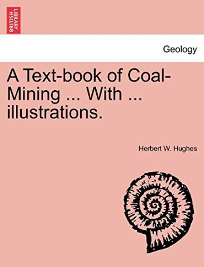 A Text-book of Coal-Mining ... With ... illustrations.