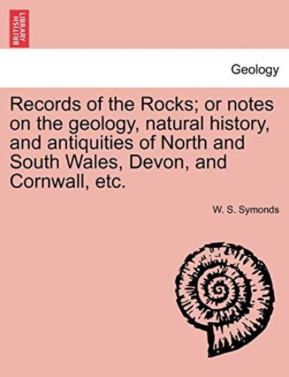 Records of the Rocks; or notes on the geology, natural history, and antiquities of North and South Wales, Devon, and Cornwall, etc.