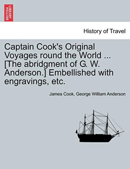 Captain Cook's Original Voyages round the World ... [The abridgment of G. W. Anderson.] Embellished with engravings, etc.