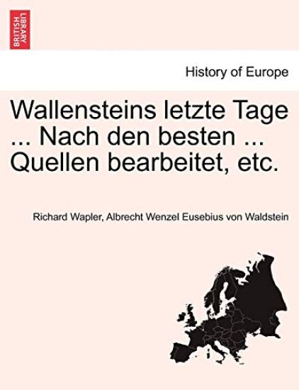 Wallensteins Letzte Tage ... Nach Den Besten ... Quellen Bearbeitet, Etc.