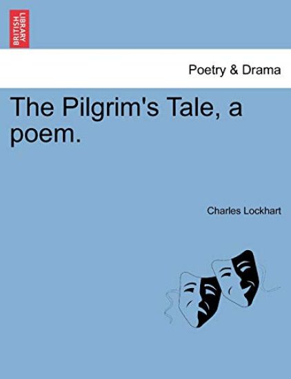 The Pilgrim's Tale, a Poem.
