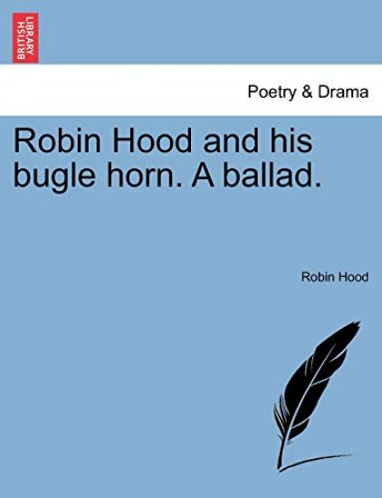 Robin Hood and His Bugle Horn. a Ballad.