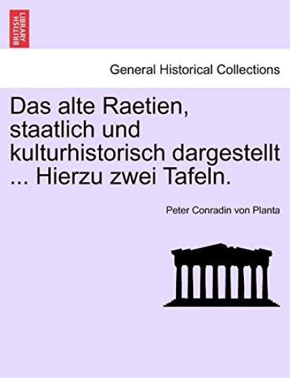 Das alte Raetien, staatlich und kulturhistorisch dargestellt ... Hierzu zwei Tafeln.
