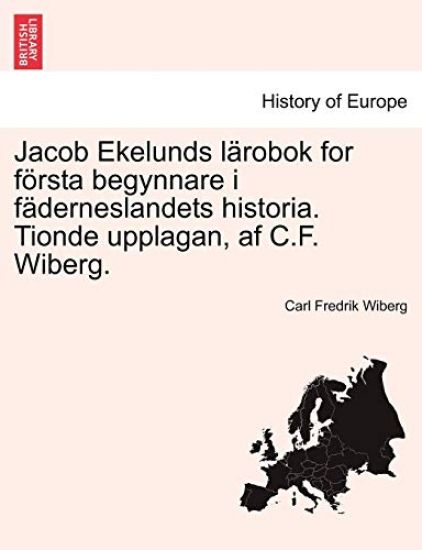 Jacob Ekelunds L Robok for F Rsta Begynnare I F Derneslandets Historia. Tionde Upplagan, AF C.F. Wiberg.