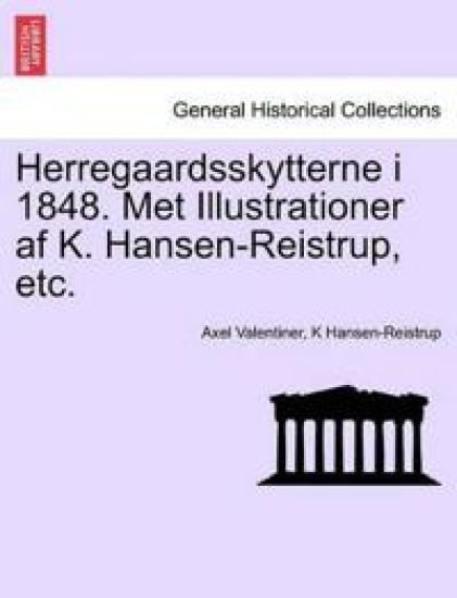 Herregaardsskytterne I 1848. Met Illustrationer AF K. Hansen-Reistrup, Etc.