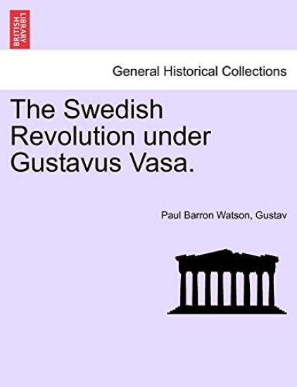 The Swedish Revolution Under Gustavus Vasa.