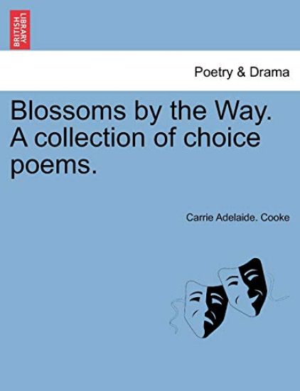 Blossoms by the Way. A collection of choice poems.