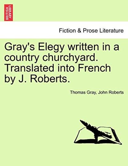 Gray's Elegy Written in a Country Churchyard. Translated Into French by J. Roberts.