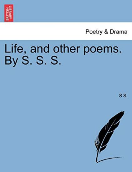 Life, and Other Poems. by S. S. S.