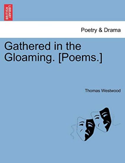 Gathered in the Gloaming. [Poems.]