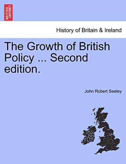 The Growth of British Policy ... Second Edition.