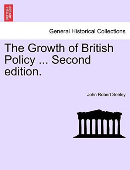 The Growth of British Policy ... Second Edition.