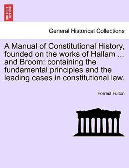 A Manual of Constitutional History, Founded on the Works of Hallam ... and Broom