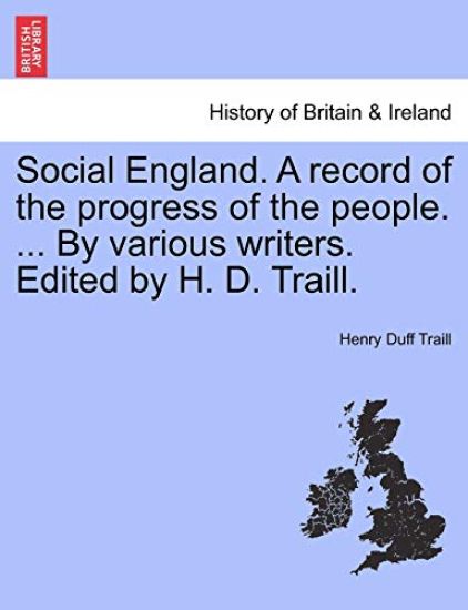 Social England. A record of the progress of the people. ... By various writers. Edited by H. D. Traill.