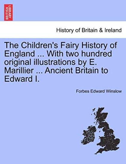 The Children's Fairy History of England ... with Two Hundred Original Illustrations by E. Marillier ... Ancient Britain to Edward I.