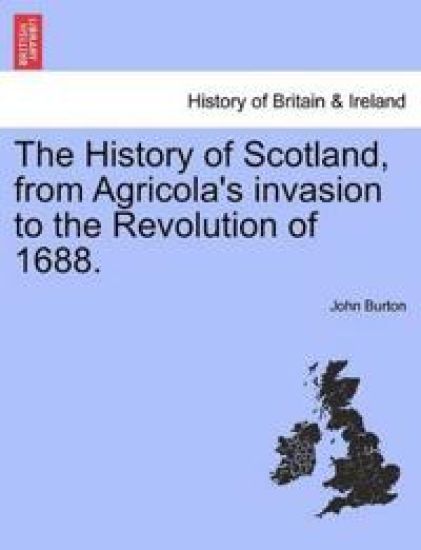 The History of Scotland, from Agricola's invasion to the Revolution of 1688.