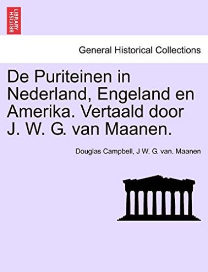 De Puriteinen in Nederland, Engeland en Amerika. Vertaald door J. W. G. van Maanen. EERSTE DEEL