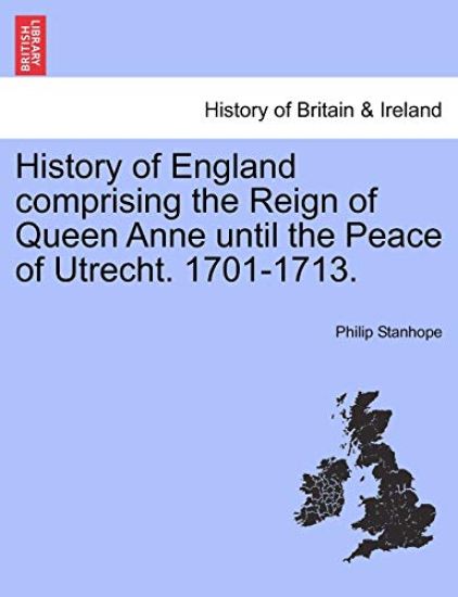History of England comprising the Reign of Queen Anne until the Peace of Utrecht. 1701-1713.